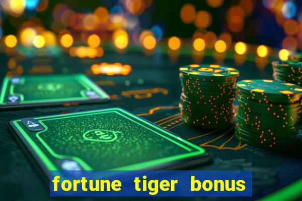 fortune tiger bonus sem deposito